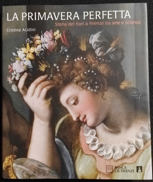 LA PRIMAVERA PERFETTA : STORIA DEI FIORI A FIRENZE TRA …