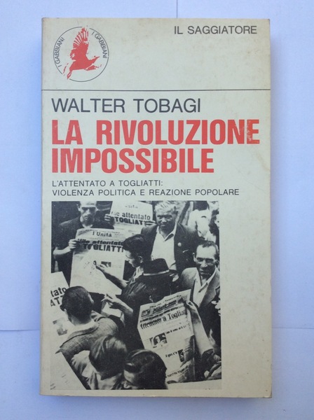 LA RIVOLUZIONE IMPOSSIBILE. - L'attentato a Togliatti: violenza politica e …