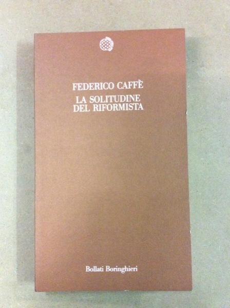 LA SOLITUDINE DEL RIFORMISTA. - A cura di Nicola Acocella …