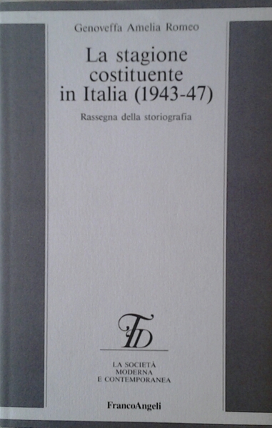 LA STAGIONE COSTITUENTE IN ITALIA (1943-47). - Rassegna della storiografia.