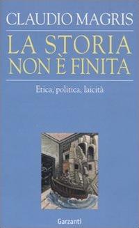LA STORIA NON È FINITA. ETICA, POLITICA, LAICITÀ.