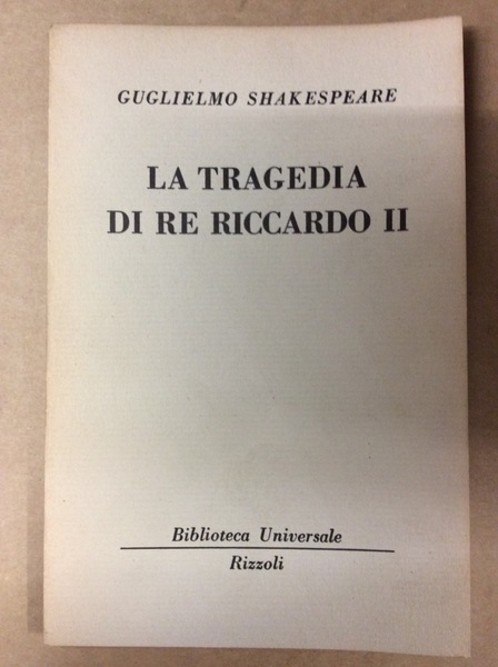 LA TRAGEDIA DI RE RICCARDO II (STORIE INGLESI, II).