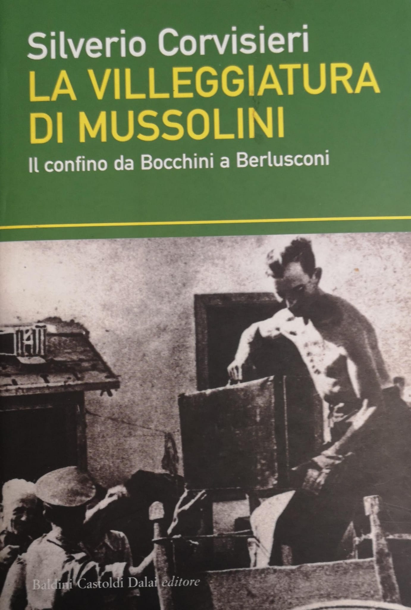 LA VILLEGGIATURA DI MUSSOLINI. IL CONFINO DA BOCCHINI A BERLUSCONI.