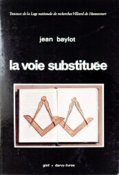 LA VOIE SUBSTITUÉE. RECHERCHE SUR LA DÉVIATION DE LA FRANC-MAÇONNERIE …