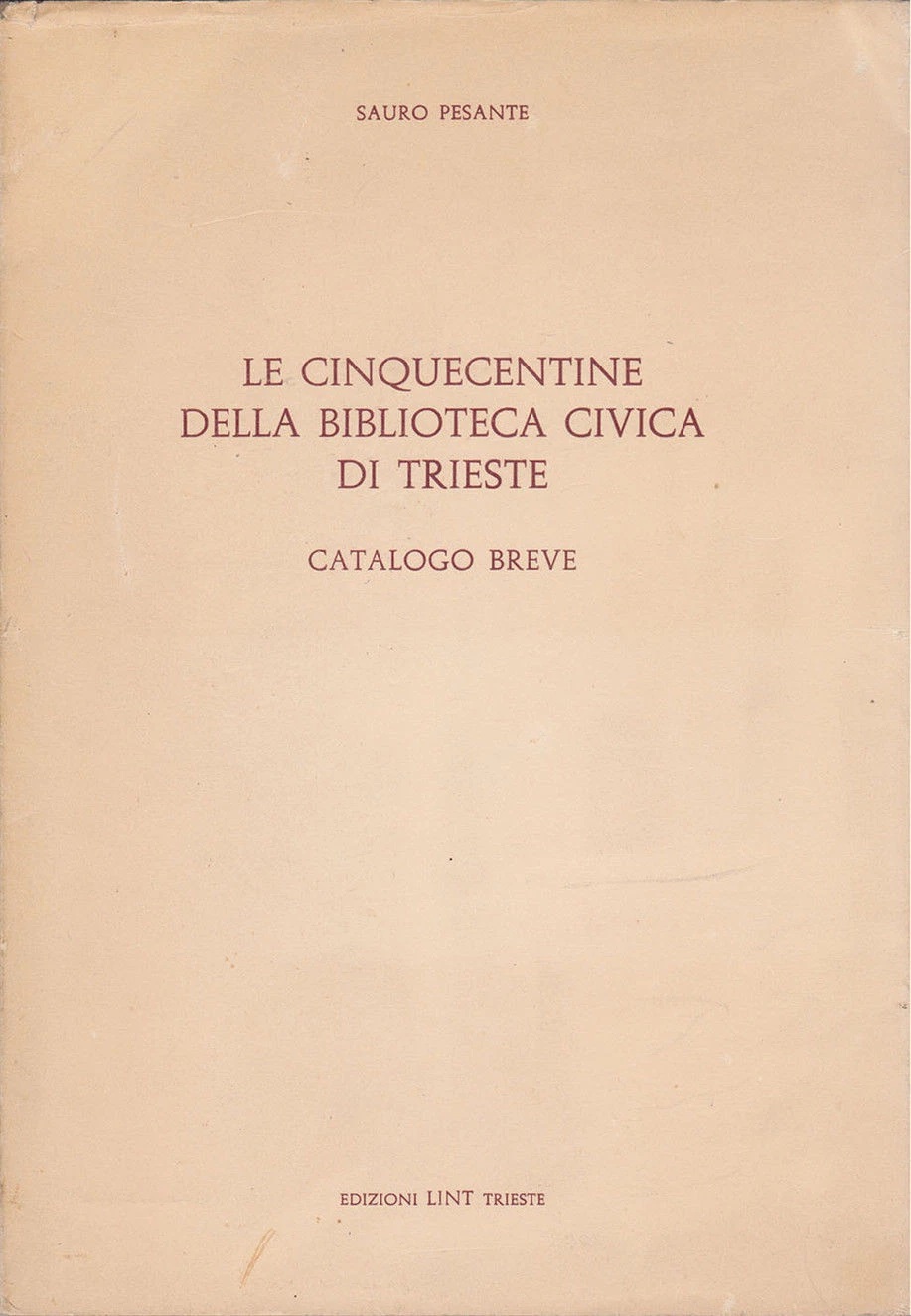 LE CINQUECENTINE DELLA BIBLIOTECA CIVICA DI TRIESTE. - Catalogo breve.