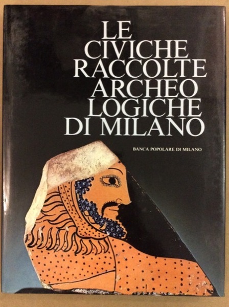 LE CIVICHE RACCOLTE ARCHEOLOGICHE DI MILANO.