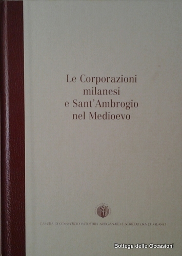 LE CORPORAZIONI MILANESI E SANT'AMBROGIO NEL MEDIOEVO.