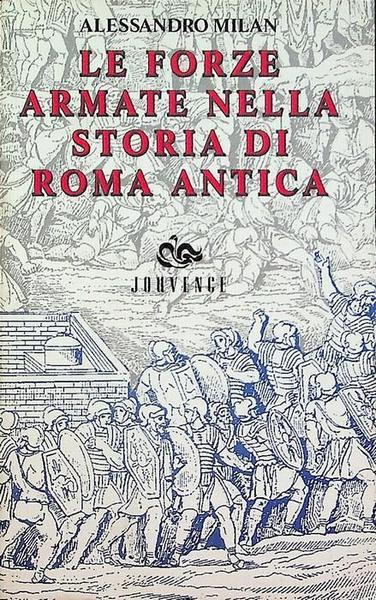 LE FORZE ARMATE NELLA STORIA DI ROMA ANTICA.