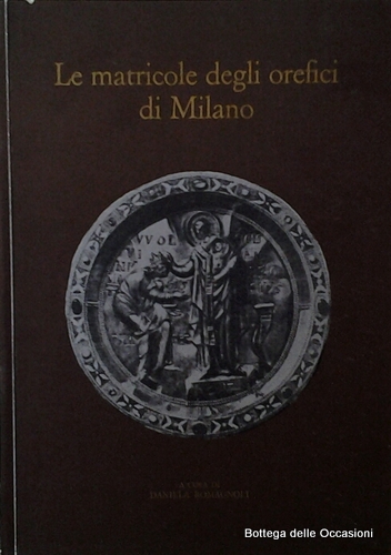 LE MATRICOLE DEGLI OREFICI DI MILANO. - Per la storia …