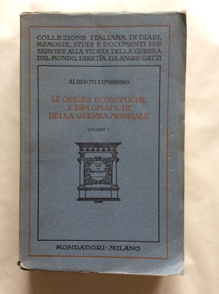 LE ORIGINI ECONOMICHE E DIPLOMATICHE DELLA GUERRA MONDIALE. VOLUME I. …