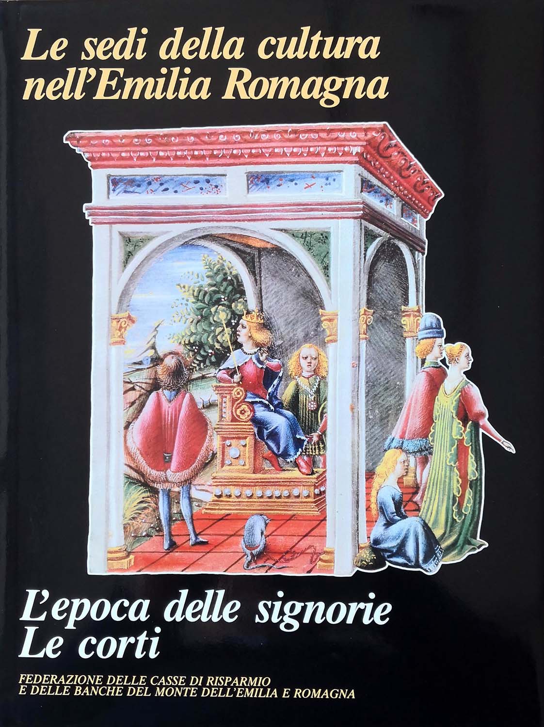 LE SEDI DELLA CULTURA NELL'EMILIA ROMAGNA. L'EPOCA DELLE SIGNORIE: LE …