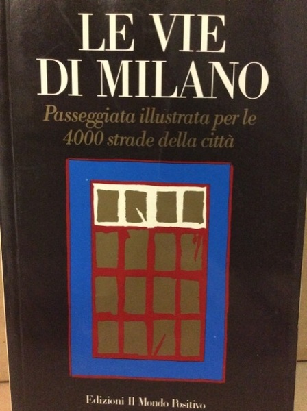 LE VIE DI MILANO. - Passeggiata illustrata per le 4000 …