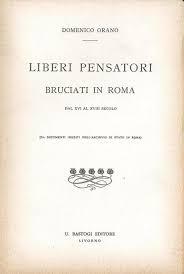 LIBERI PENSATORI BRUCIATI IN ROMA DAL 16. AL 18. SECOLO.