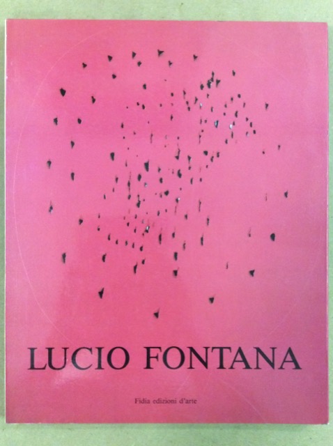 LUCIO FONTANA. - Milano - Arte Borgogna: 1991.