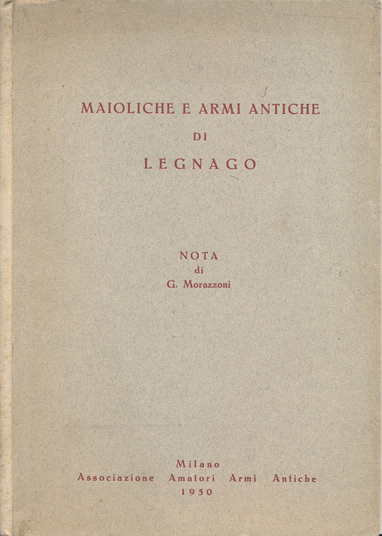MAIOLICHE E ARMI ANTICHE DI LEGNAGO.
