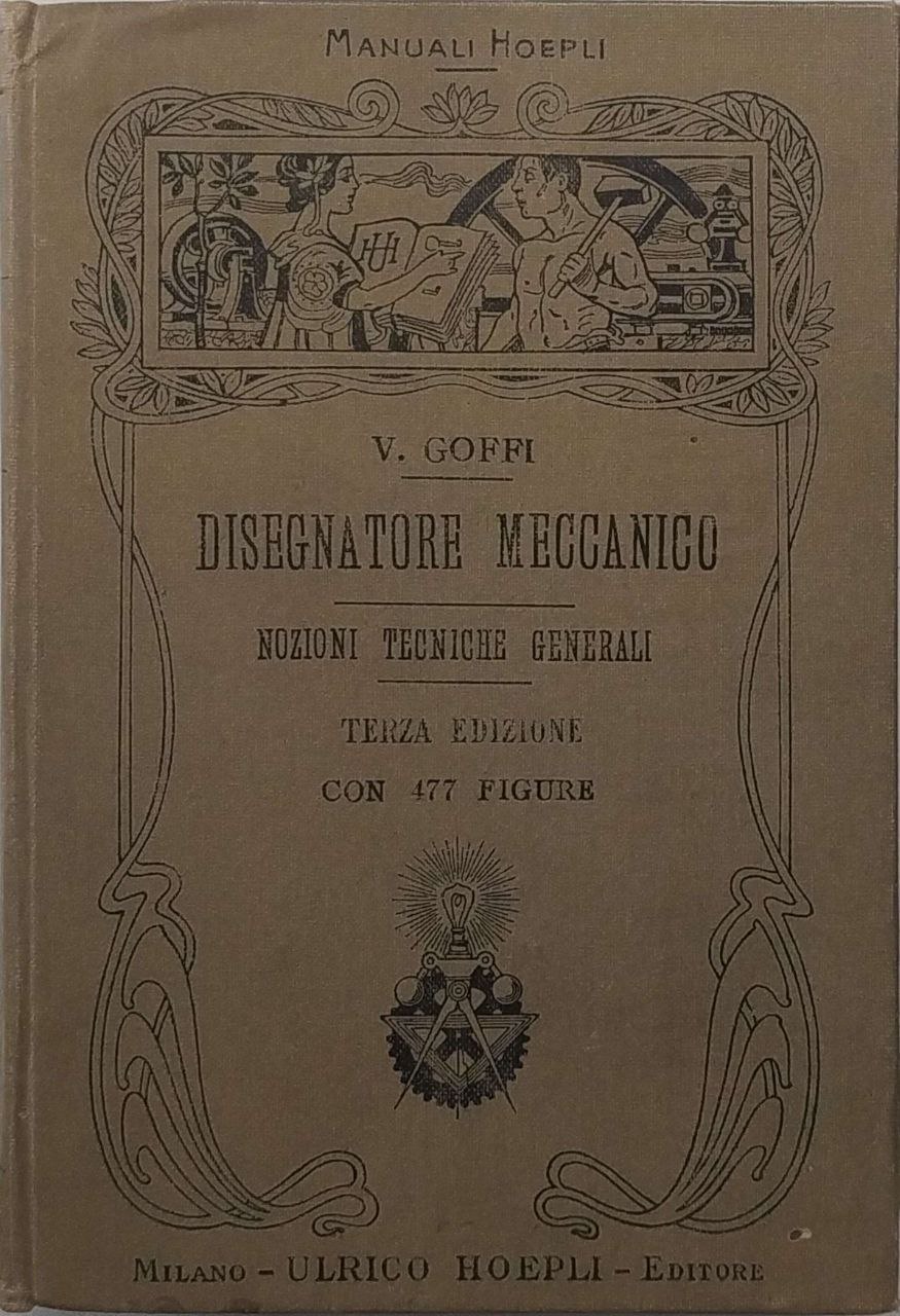 MANUALE DEL DISEGNATORE MECCANICO E NOZIONI TECNICHE GENERALI. - Terza …