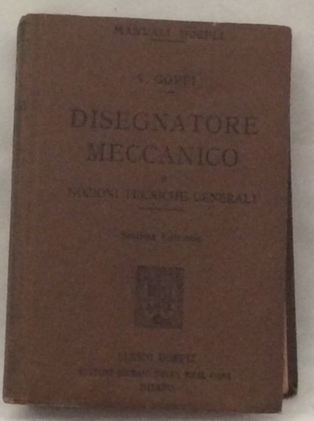 MANUALE DEL DISEGNATORE MECCANICO E NOZIONI TECNICHE GENERALI.