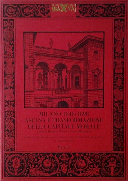 MILANO 1848-1898. ASCESA E TRASFORMAZIONE DELLA CAPITALE MORALE. 2 Volumi. …