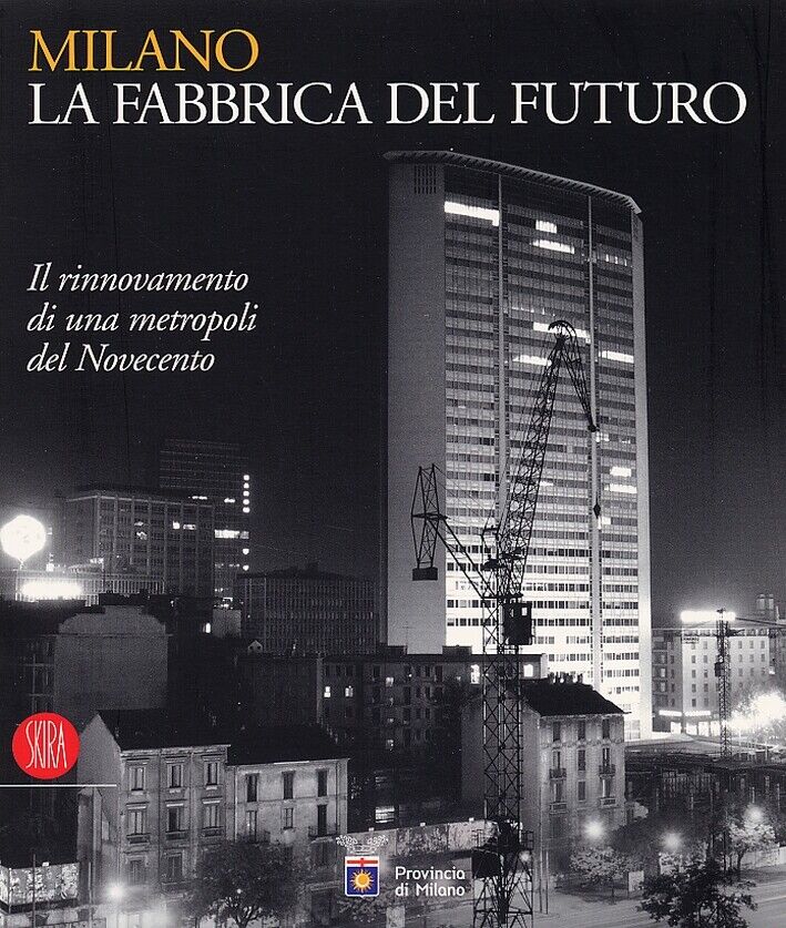 MILANO, LA FABBRICA DEL FUTURO. - Il rinnovamento di una …