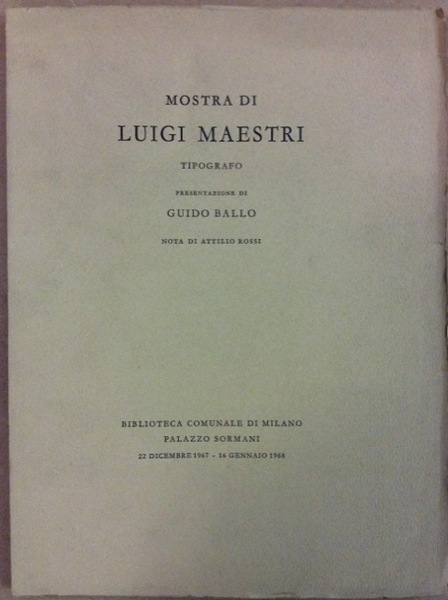 MOSTRA DI LUIGI MAESTRI TIPOGRAFO. - Presentazione di Guido Ballo. …