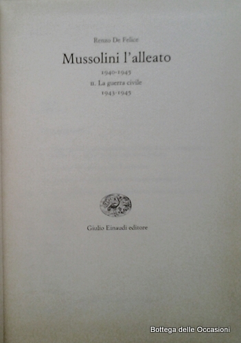 MUSSOLINI L'ALLEATO. 2. LA GUERRA CIVILE 1943-1945.