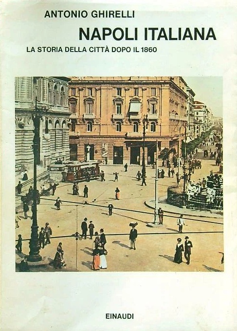 NAPOLI ITALIANA. - La storia della citta' dopo il 1860.