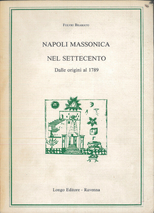 NAPOLI MASSONICA NEL SETTECENTO : DALLE ORIGINI AL 1789.