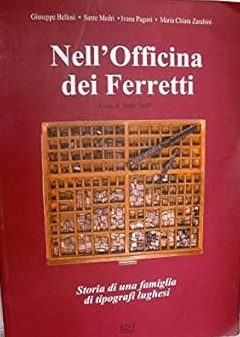NELL'OFFICINA DEI FERRETTI. - Storia di una famiglia di tipografi …