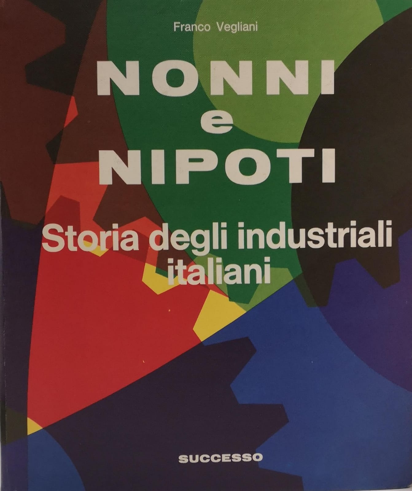 NONNI E NIPOTI. STORIA DEGLI INDUSTRIALI ITALIANI.