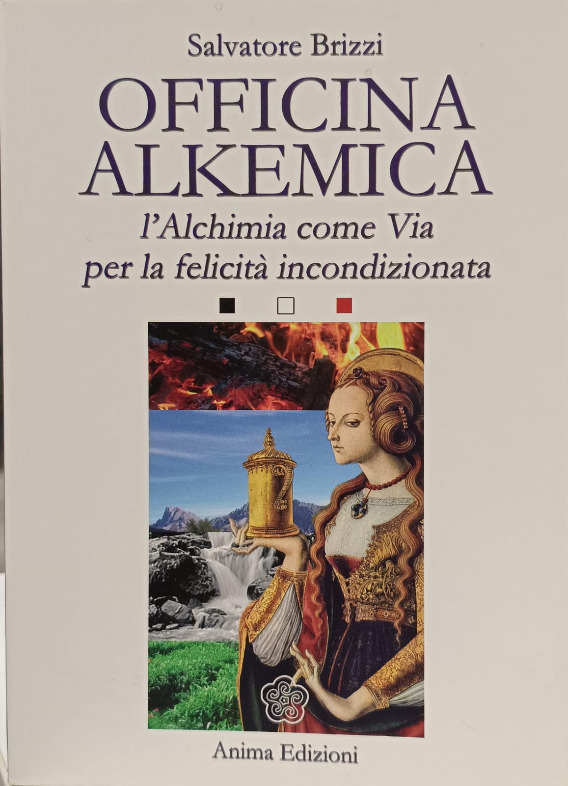 OFFICINA ALKEMICA. L'ALCHIMIA COME VIA PER LA FELICITÀ INCONDIZIONATA.