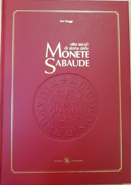 OTTO SECOLI DI STORIA DELLE MONETE SABAUDE. Volume 1. - …