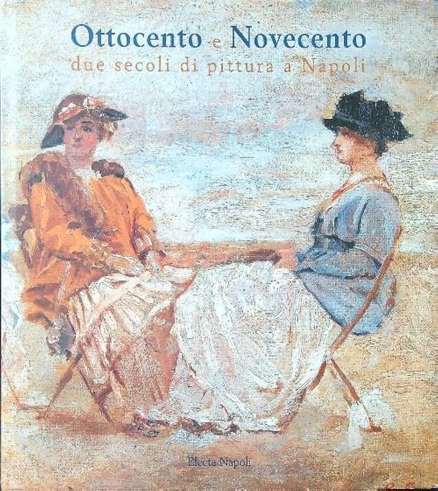 OTTOCENTO E NOVECENTO. - Due secoli di pittura a Napoli.