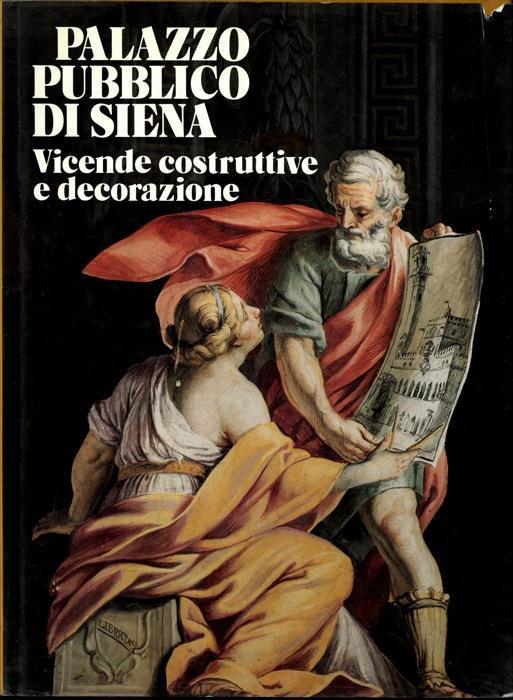 PALAZZO PUBBLICO DI SIENA. - Vicende costruttive e decorazione.