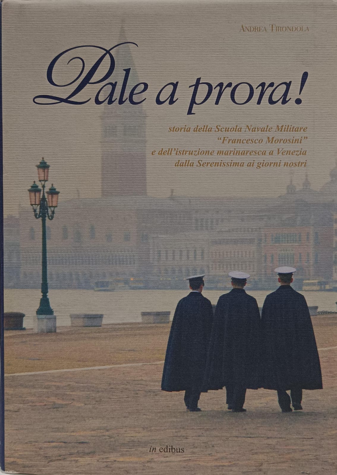 PALE A PRORA! STORIA DELLA SCUOLA NAVALE MILITARE FRANCESCO MOROSINI …