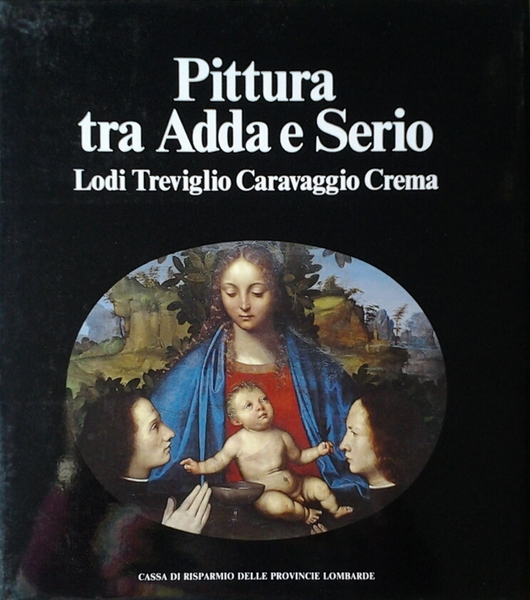 PITTURA TRA ADDA E SERIO. - Lodi, Treviglio, Caravaggio, Crema.