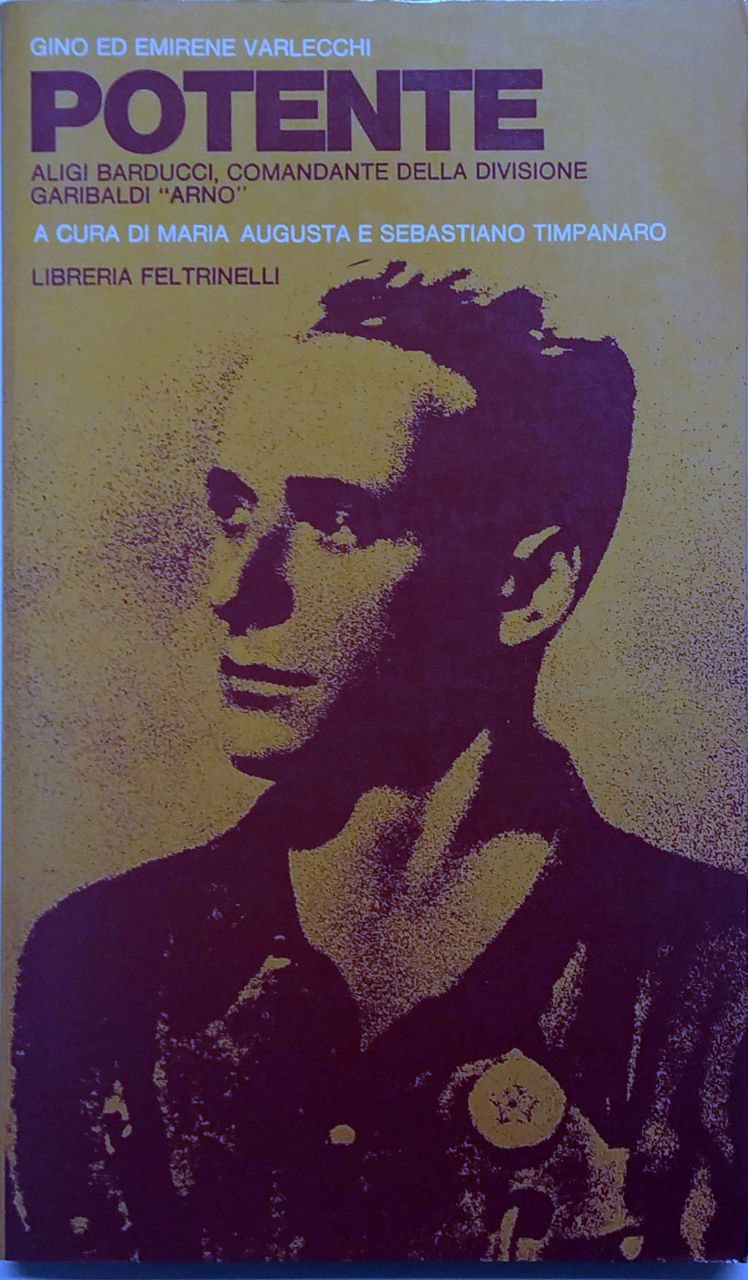 POTENTE. - Aligi Barducci, comandante della Divisione Graibaldi "Arno". Prefazione …