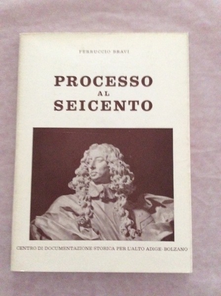 PROCESSO AL SEICENTO. - Centro di Documentazione Storica per l'Alto …