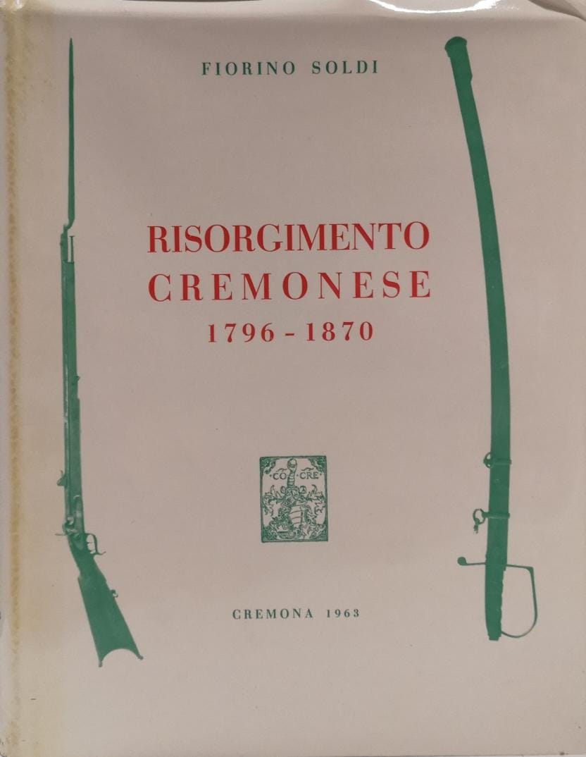 RISORGIMENTO CREMONESE. 1796-1870 (CON RIFERIMENTI STORICI DALL'ANNO 219 AVANTI CRISTO …