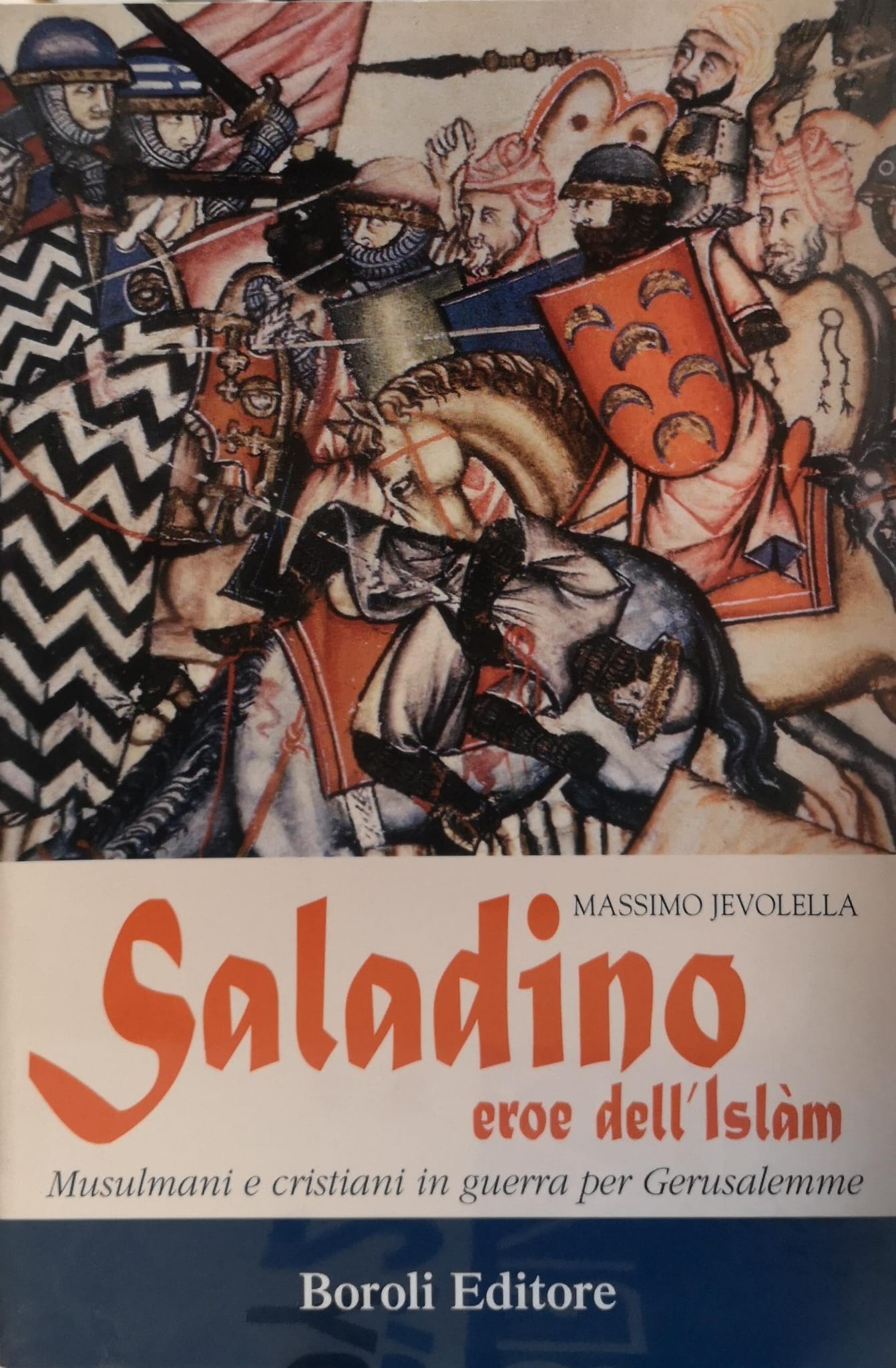SALADINO, EROE DELL'ISLAM. MUSULMANI E CRISTIANI IN GUERRA PER GERUSALEMME.