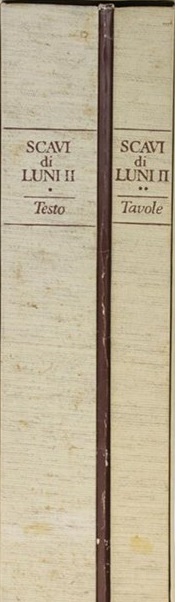 SCAVI DI LUNI. RELAZIONE DELLE CAMPAGNE DI SCAVO 1972-1973-1974. - …