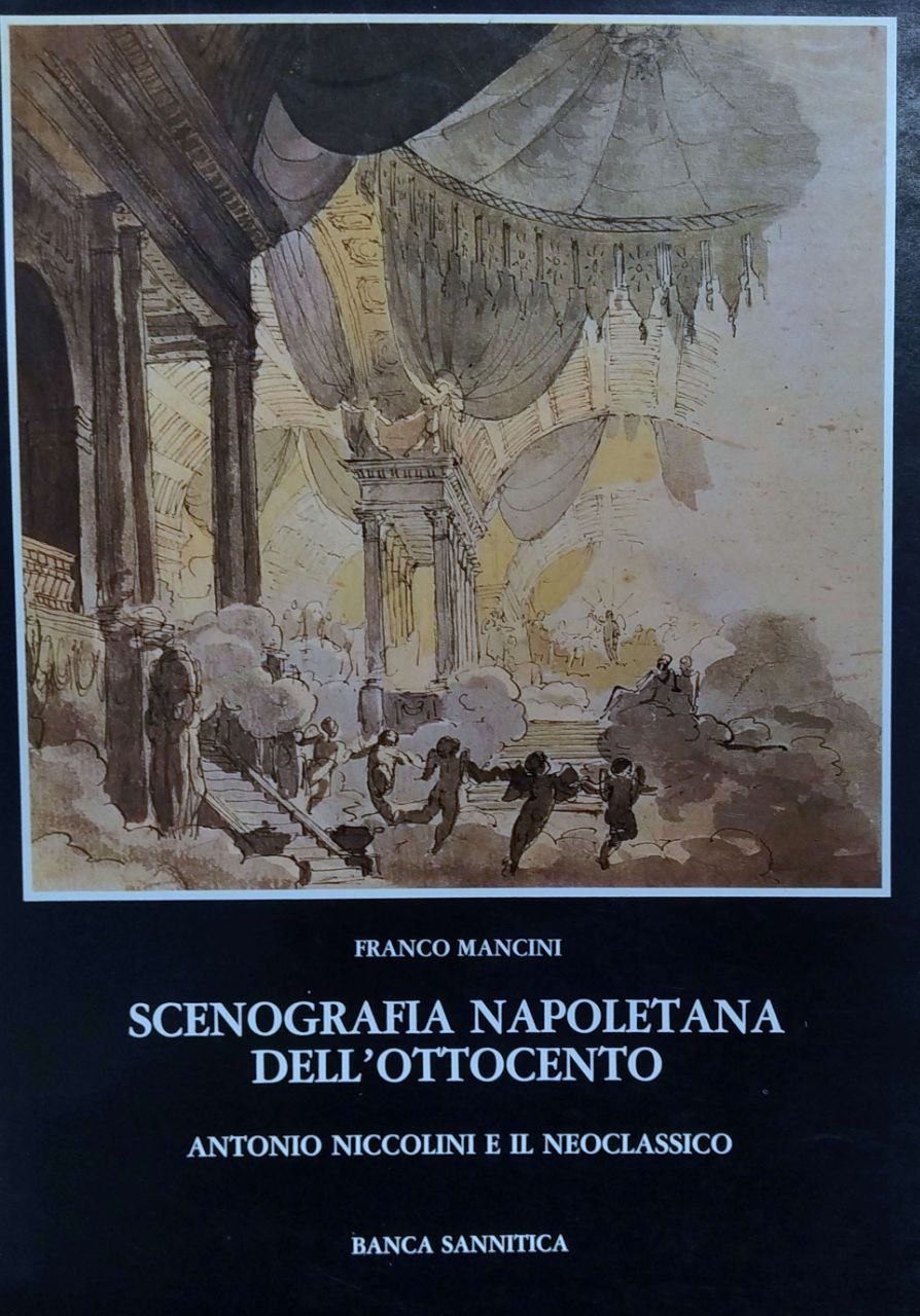 SCENOGRAFIA NAPOLETANA DELL'OTTOCENTO : ANTONIO NICCOLINI E IL NEOCLASSICO. - …