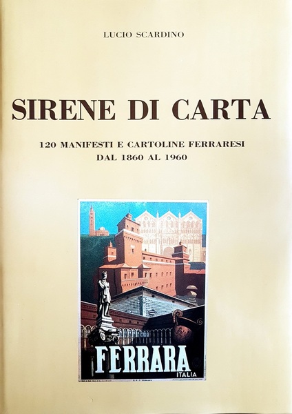 SIRENE DI CARTA. - 120 manifesti e cartoline ferraresi dal …