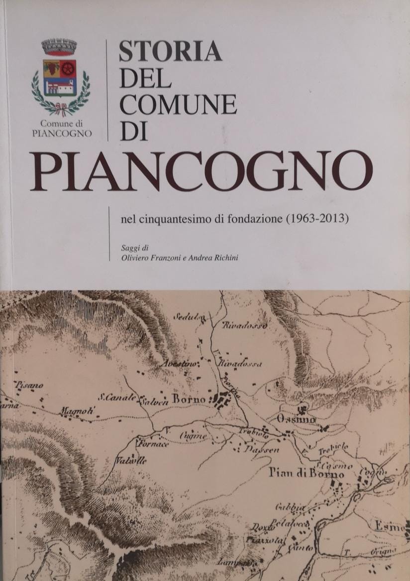 STORIA DEL COMUNE DI PIANCOGNO NEL CINQUANTESIMO DI FONDAZIONE (1963-2013).