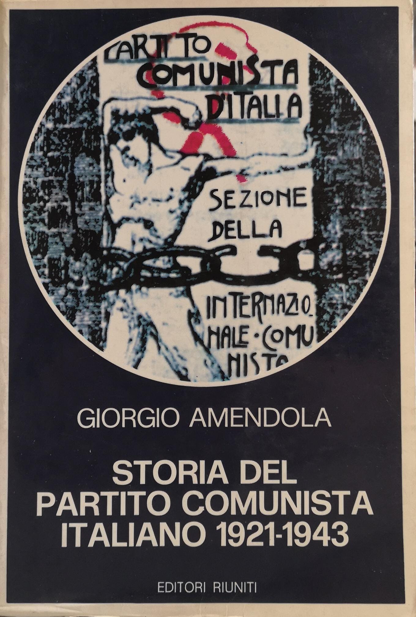 STORIA DEL PARTITO COMUNISTA ITALIANO 1921 - 1943.