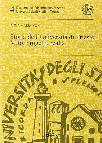 STORIA DELL'UNIVERSITÀ DI TRIESTE. MITO, PROGETTI, REALTÀ.