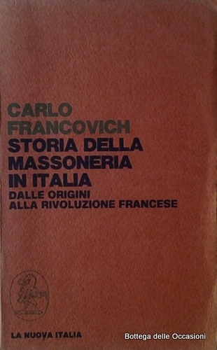 STORIA DELLA MASSONERIA IN ITALIA. DALLE ORIGINI ALLA RIVOLUZIONE FRANCESE.