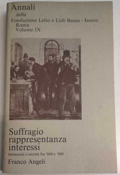 SUFFRAGIO, RAPPRESENTANZA, INTERESSI. ISTITUZIONI E SOCIETA' FRA '800 E '900. …