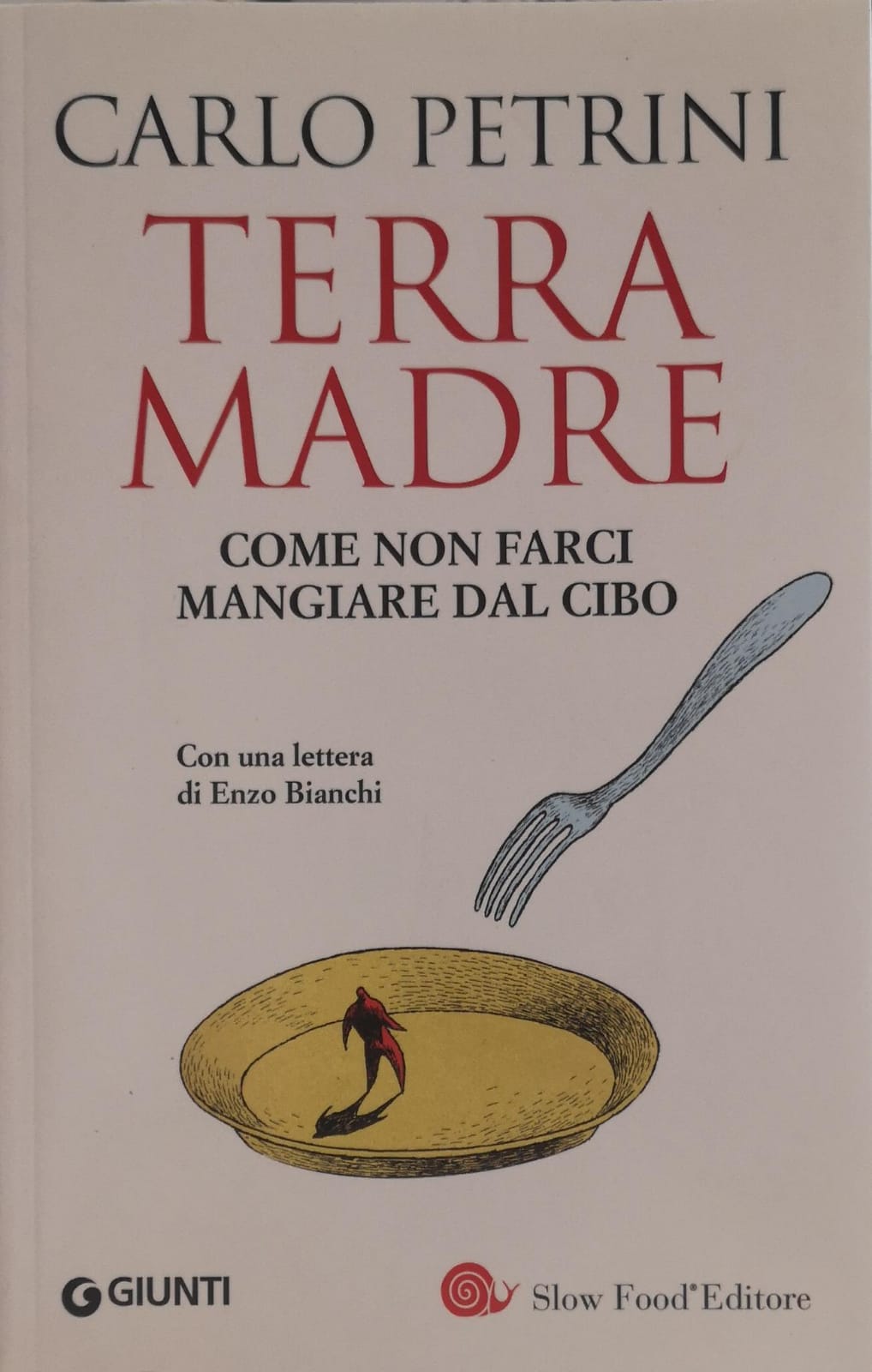 TERRA MADRE. COME NON FARCI MANGIARE DAL CIBO.