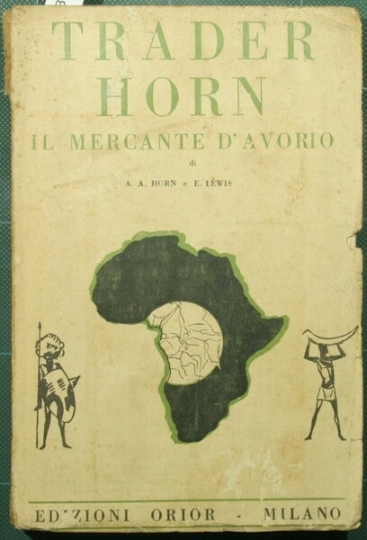 TRADER HORN. - Il mercante d'avorio. La vita e le …