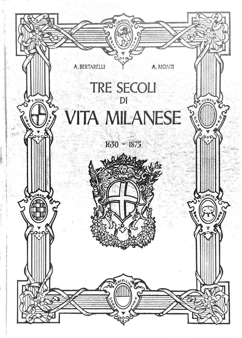 TRE SECOLI DI VITA MILANESE NEI DOCUMENTI ICONOGRAFICI. 1630-1875.
